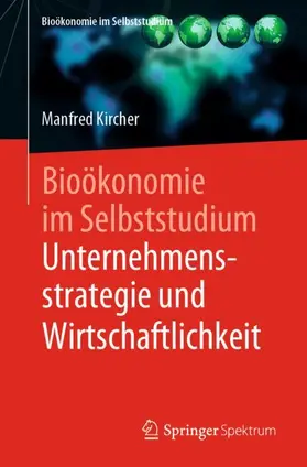 Kircher |  Bioökonomie im Selbststudium: Unternehmensstrategie und Wirtschaftlichkeit | Buch |  Sack Fachmedien