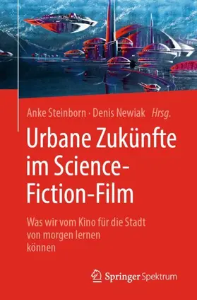 Steinborn / Newiak |  Urbane Zukünfte im Science-Fiction-Film | Buch |  Sack Fachmedien