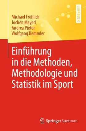 Fröhlich / Kemmler / Mayerl |  Einführung in die Methoden, Methodologie und Statistik im Sport | Buch |  Sack Fachmedien
