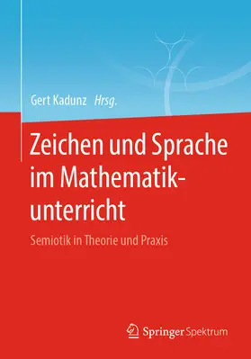 Kadunz |  Zeichen und Sprache im Mathematikunterricht | eBook | Sack Fachmedien