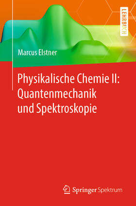 Elstner | Physikalische Chemie II: Quantenmechanik und Spektroskopie | Buch | 978-3-662-61461-7 | sack.de