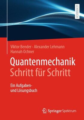 Ochner / Bender / Lehmann | Quantenmechanik Schritt für Schritt | Buch | 978-3-662-61561-4 | sack.de