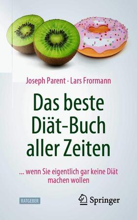 Frormann / Parent | Das beste Diät-Buch aller Zeiten | Buch | 978-3-662-61839-4 | sack.de
