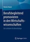 Kaiser |  Berufsbegleitend promovieren in den Wirtschaftswissenschaften | Buch |  Sack Fachmedien