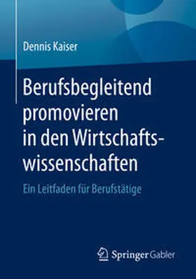 Kaiser | Berufsbegleitend promovieren in den Wirtschaftswissenschaften | E-Book | www.sack.de