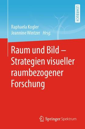 Kogler / Wintzer |  Raum und Bild - Strategien visueller raumbezogener Forschung | Buch |  Sack Fachmedien
