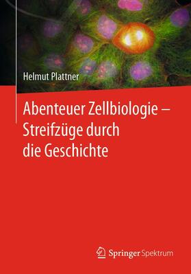 Plattner | Abenteuer Zellbiologie - Streifzüge durch die Geschichte | E-Book | sack.de