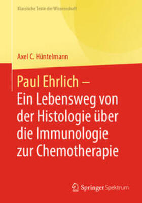 Hüntelmann |  Paul Ehrlich - Ein Lebensweg von der Histologie über die Immunologie zur Chemotherapie | eBook | Sack Fachmedien