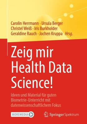 Herrmann / Berger / Weiß | Zeig mir Health Data Science! | Buch | 978-3-662-62192-9 | sack.de