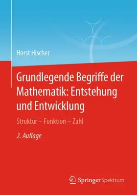 Hischer |  Grundlegende Begriffe der Mathematik: Entstehung und Entwicklung | Buch |  Sack Fachmedien