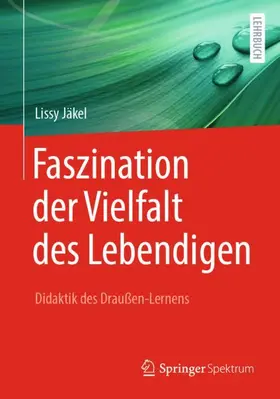 Jäkel |  Faszination der Vielfalt des Lebendigen - Didaktik des Draußen-Lernens | Buch |  Sack Fachmedien