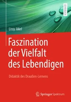 Jäkel |  Faszination der Vielfalt des Lebendigen - Didaktik des Draußen-Lernens | eBook | Sack Fachmedien