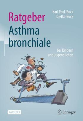 Paul-Buck / Buck | Ratgeber Asthma bronchiale bei Kindern und Jugendlichen | Buch | 978-3-662-62445-6 | sack.de