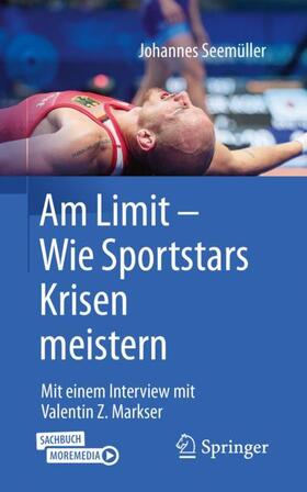Seemüller / Markser | Am Limit - Wie Sportstars Krisen meistern | Buch | 978-3-662-62551-4 | sack.de