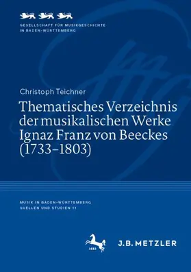 Teichner |  Thematisches Verzeichnis der musikalischen Werke Ignaz Franz von Beeckes (1733-1803) | Buch |  Sack Fachmedien