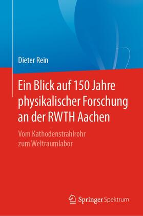 Rein | Ein Blick auf 150 Jahre physikalischer Forschung an der RWTH Aachen | Buch | 978-3-662-62899-7 | sack.de