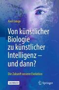 Lange |  Von künstlicher Biologie zu künstlicher Intelligenz - und dann? | Buch |  Sack Fachmedien