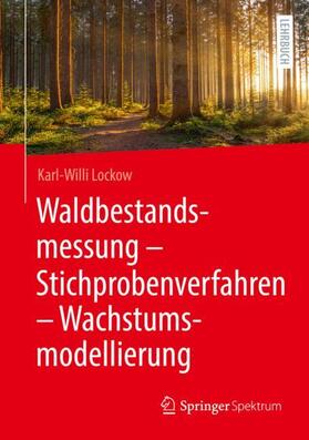Lockow | Waldbestandsmessung - Stichprobenverfahren - Wachstumsmodellierung | Buch | 978-3-662-63060-0 | sack.de