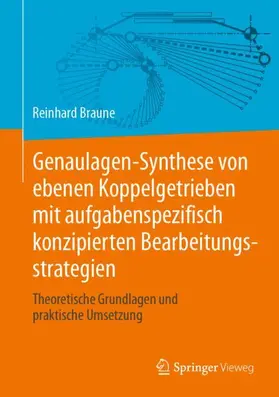 Braune |  Genaulagen-Synthese von ebenen Koppelgetrieben mit aufgabenspezifisch konzipierten Bearbeitungsstrategien | Buch |  Sack Fachmedien