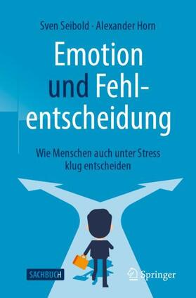 Seibold / Horn | Emotion und Fehlentscheidung | Buch | 978-3-662-63236-9 | sack.de