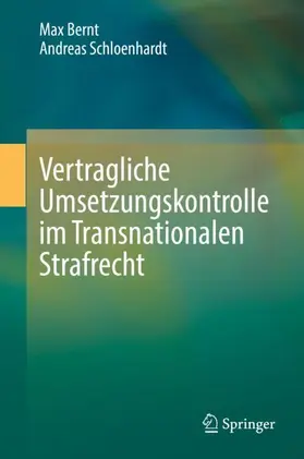 Schloenhardt / Bernt |  Vertragliche Umsetzungskontrolle im Transnationalen Strafrecht | Buch |  Sack Fachmedien