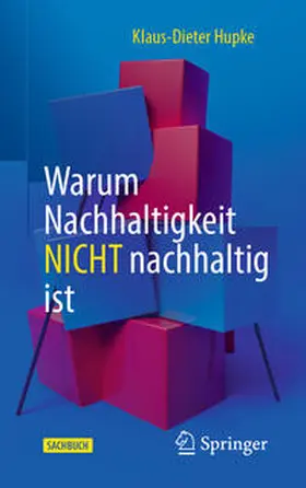 Hupke | Warum Nachhaltigkeit nicht nachhaltig ist | Buch | 978-3-662-63331-1 | sack.de