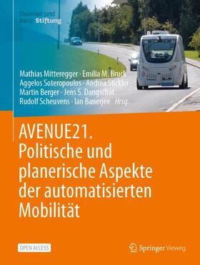 Mitteregger / Bruck / Soteropoulos | AVENUE21. Politische und planerische Aspekte der automatisierten Mobilität | Buch | 978-3-662-63353-3 | sack.de