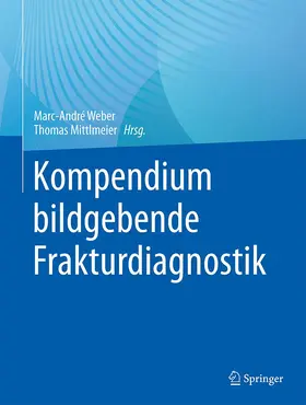 Weber / Mittlmeier | Kompendium bildgebende Frakturdiagnostik | Buch | 978-3-662-63601-5 | sack.de