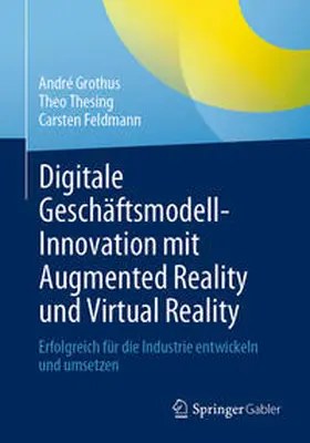 Grothus / Thesing / Feldmann | Digitale Geschäftsmodell-Innovation mit Augmented Reality und Virtual Reality | E-Book | sack.de
