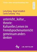 König / Surkamp / Schädlich |  unterricht_kultur_theorie: Kulturelles Lernen im Fremdsprachenunterricht gemeinsam anders denken | Buch |  Sack Fachmedien