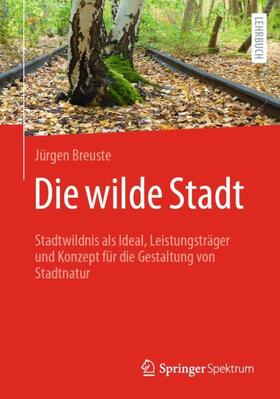 Breuste | Die wilde Stadt | Buch | 978-3-662-63837-8 | sack.de