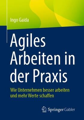 Gaida | Agiles Arbeiten in der Praxis | Buch | 978-3-662-63964-1 | sack.de