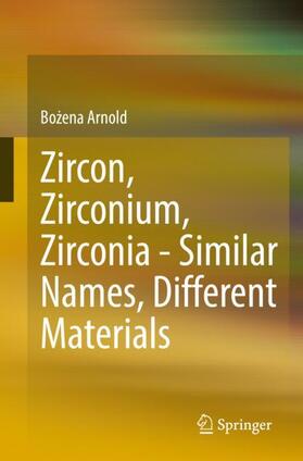Arnold | Zircon, Zirconium, Zirconia - Similar Names, Different Materials | Buch | 978-3-662-64268-9 | sack.de