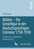 Porath |  Mütter ¿ Die Geniefigur in der deutschsprachigen Literatur 1750 ¿ 1950 | Buch |  Sack Fachmedien