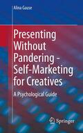 Gause |  Presenting Without Pandering - Self-Marketing for Creatives | eBook | Sack Fachmedien