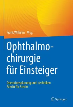 Wilhelm | Ophthalmochirurgie für Einsteiger | Buch | 978-3-662-64335-8 | sack.de