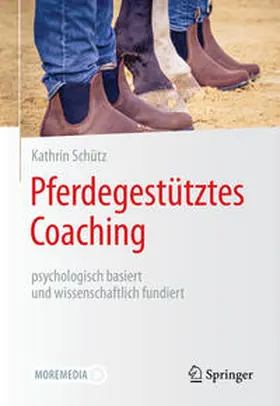 Schütz | Pferdegestütztes Coaching – psychologisch basiert und wissenschaftlich fundiert | E-Book | www.sack.de