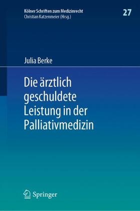 Berke | Die ärztlich geschuldete Leistung in der Palliativmedizin | Buch | 978-3-662-64574-1 | sack.de