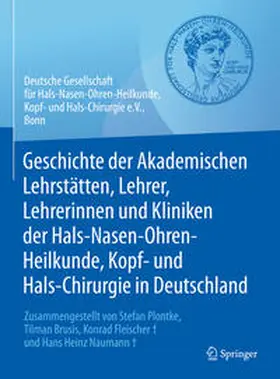 Geschichte der Akademischen Lehrstätten, Lehrer, Lehrerinnen und Kliniken der Hals-Nasen-Ohren-Heilkunde, Kopf- und Hals-Chirurgie in Deutschland | E-Book | sack.de