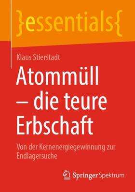Stierstadt | Atommüll - die teure Erbschaft | Buch | 978-3-662-64725-7 | sack.de
