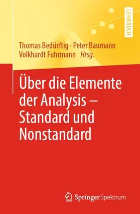 Bedürftig / Fuhrmann / Baumann |  Über die Elemente der Analysis - Standard und Nonstandard | Buch |  Sack Fachmedien