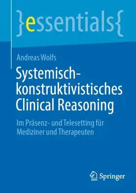 Wolfs | Systemisch-konstruktivistisches Clinical Reasoning | Buch | 978-3-662-64981-7 | sack.de
