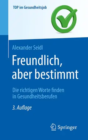 Seidl |  Freundlich, aber bestimmt - Die richtigen Worte finden in Gesundheitsberufen | Buch |  Sack Fachmedien