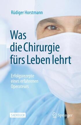 Horstmann |  Was die Chirurgie fürs Leben lehrt | Buch |  Sack Fachmedien