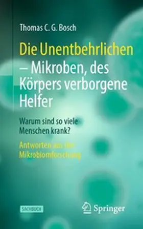 Bosch |  Die Unentbehrlichen – Mikroben, des Körpers verborgene Helfer | eBook | Sack Fachmedien