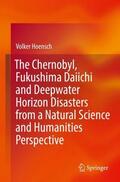 Hoensch |  The Chernobyl, Fukushima Daiichi and Deepwater Horizon Disasters from a Natural Science and Humanities Perspective | Buch |  Sack Fachmedien