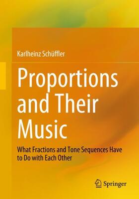 Schüffler | Proportions and Their Music | Buch | 978-3-662-65335-7 | sack.de