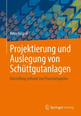 Hilgraf | Projektierung und Auslegung von Schüttgutanlagen | Buch | 978-3-662-65383-8 | sack.de