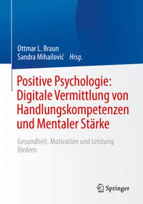 Braun / Mihailovic / Mihailovic | Positive Psychologie: Digitale Vermittlung von Handlungskompetenzen und Mentaler Stärke | E-Book | www.sack.de