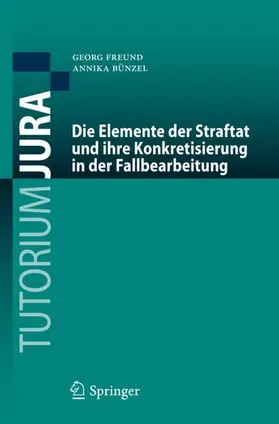 Bünzel / Freund | Die Elemente der Straftat und ihre Konkretisierung in der Fallbearbeitung | Buch | 978-3-662-65498-9 | sack.de